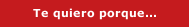Te quiero porque...